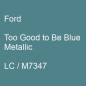 Preview: Ford, Too Good to Be Blue Metallic, LC / M7347.